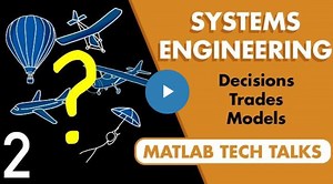Learn how good engineering decisions can be made using experience, trade studies, and a model-based approach | MATLAB