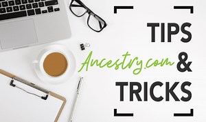 Ancestry.com: Tips and Tricks for Beginners - Family Tree Magazine