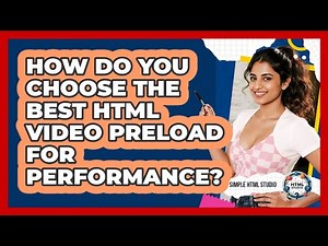 How Do You Choose The Best HTML Video Preload For Performance? - Simple HTML Studio