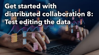 Get started with distributed collaboration 8: Test editing the data
