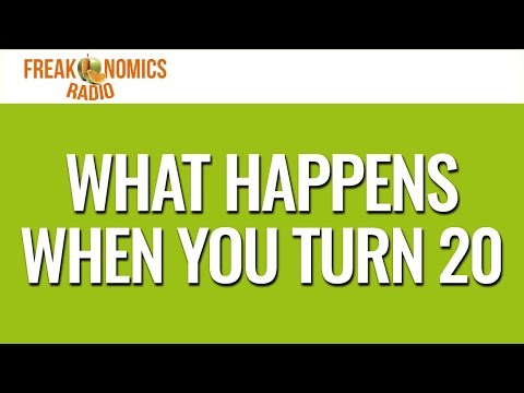 What Happens When You Turn 20 | Freakonomics Radio