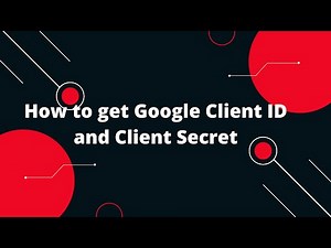 How to get Google Client ID and Client Secret