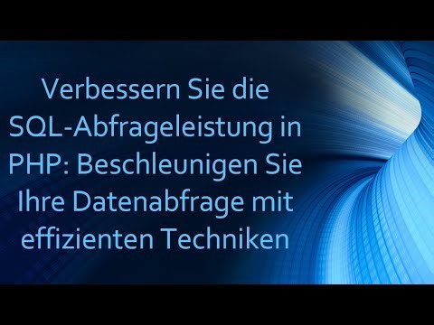 Verbessern Sie die SQL-Abfrageleistung in PHP: Beschleunigen Sie Ihre Datenabfrage mit effizienten