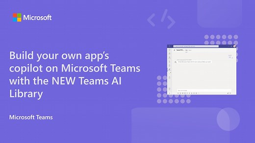 Build your own app’s copilot on Microsoft Teams with the new Teams AI Library - Microsoft 365 Developer Blog