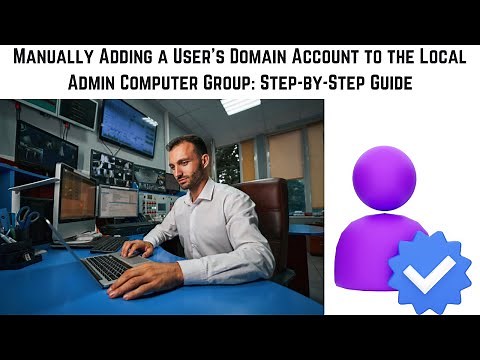 Manually Adding a User's Domain Account to the Local Admin Computer Group: Step-by-Step Guide