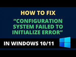 How to Fix Configuration System Failed to Initialize Error in Windows