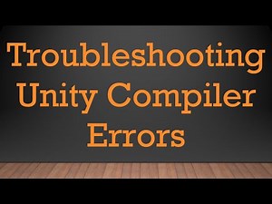 Troubleshooting Unity Compiler Errors