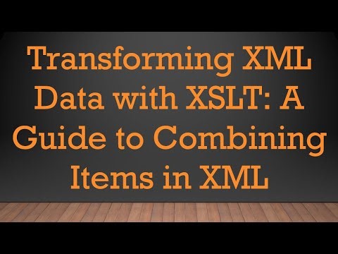 Transforming XML Data with XSLT: A Guide to Combining Items in XML