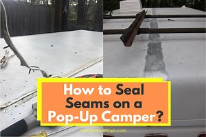 How to Seal Seams on a Pop-Up Camper?