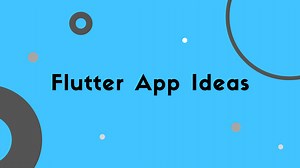 15 Flutter App IDEAS: BEGINNER TO EXPERT [WITH FREE TUTORIAL] | Nerdjfpb Writings
