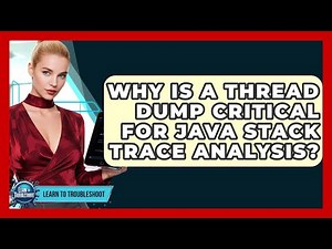 Why Is A Thread Dump Critical For Java Stack Trace Analysis? - Learn To Troubleshoot