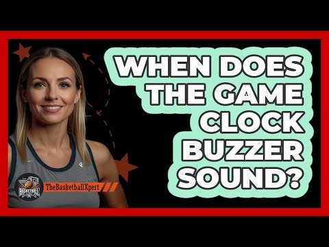 When Does The Game Clock Buzzer Sound?