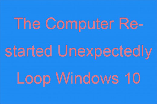 The Computer Restarted Unexpectedly Loop: How to Fix the Error?