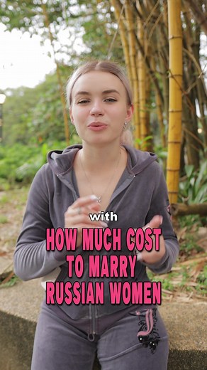 Cost of Marrying Russian Women Revealed