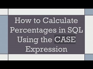 How to Calculate Percentages in SQL Using the CASE Expression