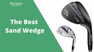 The 15 Best Sand Wedges in 2026