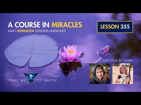 ACIM Workbook Lesson 355 ~ Intuitively unpacked and explained holographically