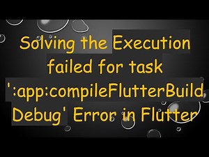 Solving the Execution failed for task ':app:compileFlutterBuildDebug' Error in Flutter