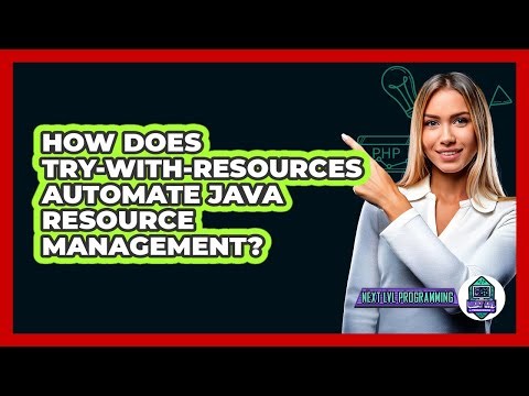How Does Try-with-resources Automate Java Resource Management? - Next LVL Programming
