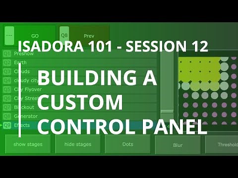 Isadora 101 - #12: Building a Custom Control Panel