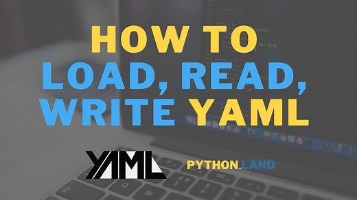 Python YAML: How to Load, Read, and Write YAML • Python Land Tutorial