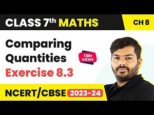 Comparing Quantities - Ex 8.3 | NCERT Maths Class 7 Chapter 8