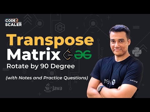Transpose of a Matrix - Geeks for Geeks Solution | 2-D Arrays | Code with Scaler