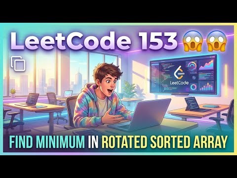LeetCode Problem #153: FIND MINIMUM IN ROTATED SORTED ARRAY