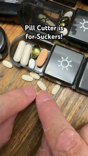Pill Cutters are for Suckers!