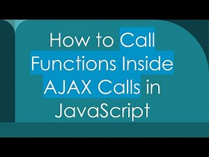 How to Call Functions Inside AJAX Calls in JavaScript