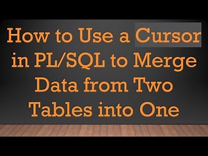 How to Use a Cursor in PL/SQL to Merge Data from Two Tables into One