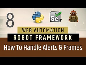 Part 8- How to Handle Alerts & Frames Robot Framework | Selenium with Python