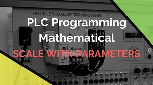 PLC Programming Advanced  Mathematical Instructions – SCP | Scale With Parameters