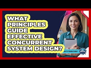 What Principles Guide Effective Concurrent System Design?