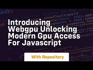 Introducing webgpu unlocking modern gpu access for javascript