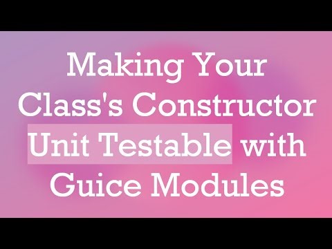 Making Your Class's Constructor Unit Testable with Guice Modules