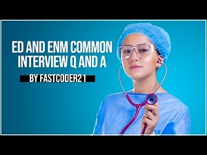 ED & ENM: COMMON INTERVIEW Q AND A IN MEDIAL CODING