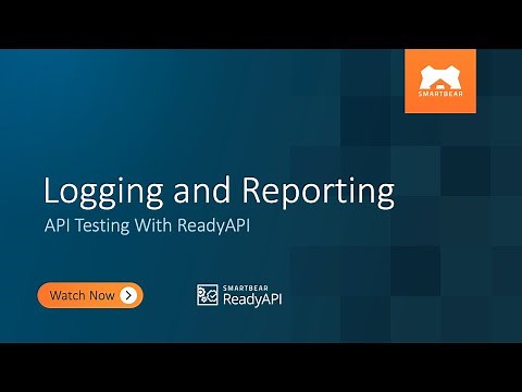 Logging and Reporting | API Testing With ReadyAPI