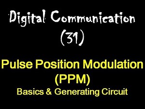Digital Communication 31: Pulse Position Modulation (PPM) Basics & Generating Circuit