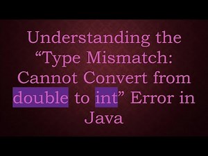 Understanding the “Type Mismatch: Cannot Convert from double to int” Error in Java