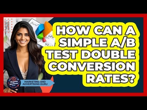 How Can A Simple A/B Test Double Conversion Rates? - Marketing and Advertising Guru