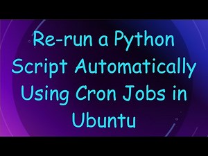 Re-run a Python Script Automatically Using Cron Jobs in Ubuntu