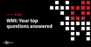 Detecting Windows Management Instrumention: Your questions answered