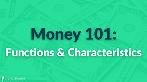 Money 101: The Functions & Characteristics of Money