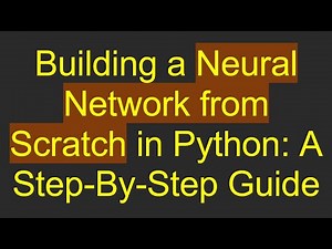 Building a Neural Network from Scratch in Python: A Step-By-Step Guide