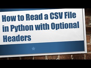 How to Read a CSV File in Python with Optional Headers