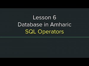 Database Tutorial in Amharic Lesson 6 - SQL Operators