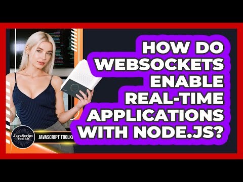 How Do WebSockets Enable Real-time Applications With Node.js? - JavaScript Toolkit