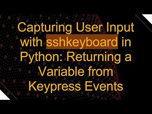 sreCapturing User Input with sshkeyboard in Python: Returning a Variable from Keypress Events