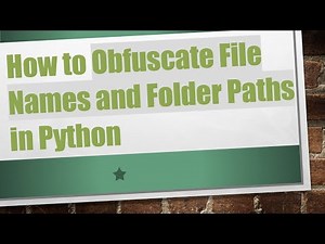 How to Obfuscate File Names and Folder Paths in Python